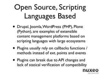 Open Source, Scripting
  Languages Based
• Drupal, Joomla, WordPress (PHP), Plone
  (Python), are examples of extensible
 ...