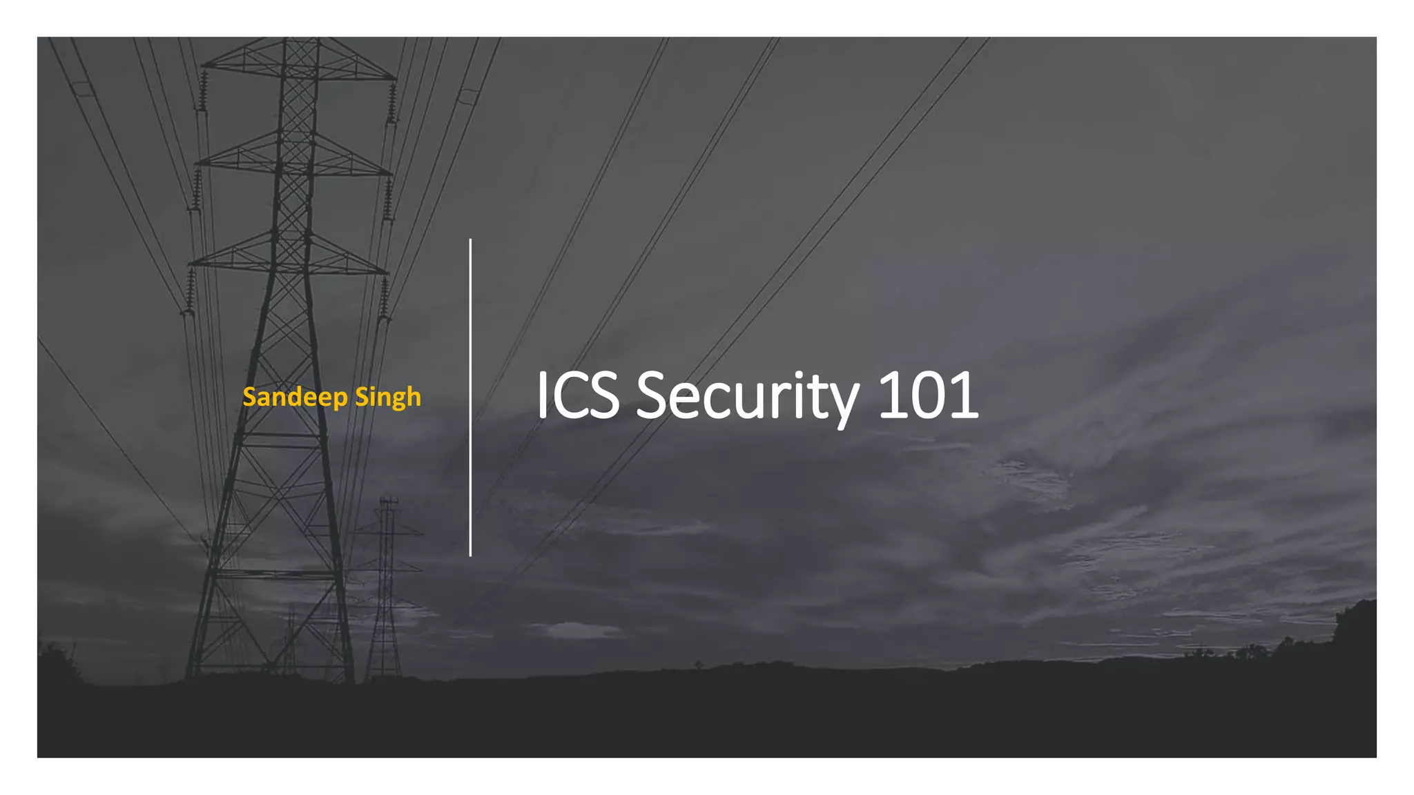 ICS Security 101Sandeep Singh
 