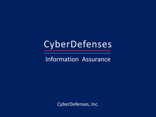 CyberDefenses
Information Assurance
CyberDefenses, Inc.
 