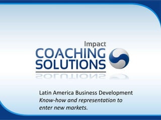 Latin America Business Development
Know-how and representation to
enter new markets.
 