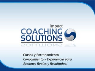 Cursos y Entrenamiento
Conocimiento y Experiencia para
Acciones Reales y Resultados!
 