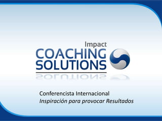 Conferencista Internacional
Inspiración para provocar Resultados
 