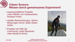 Citizen Science
Wissen durch gemeinsames Experiment!
• wissenschaftliche Projekte
unter Mithilfe von interessierten
Amateu...