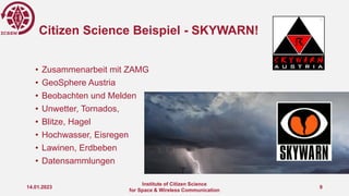 Citizen Science Beispiel - SKYWARN!
• Zusammenarbeit mit ZAMG
• GeoSphere Austria
• Beobachten und Melden
• Unwetter, Torn...