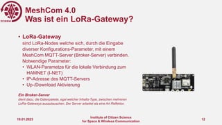 MeshCom 4.0
Was ist ein LoRa-Gateway?
19.01.2023
Institute of Citizen Science
for Space & Wireless Communication
12
• LoRa...