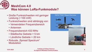 MeshCom 4.0
Was können LoRa-Funkmodule?
• Große Funkreichweiten mit geringer
Leistung (~100 mW)
• Funkreichweiten sind abh...