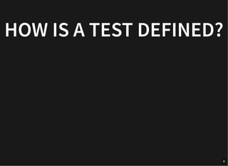 HOW IS A TEST DEFINED?
9
 