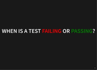 WHEN IS A TEST FAILING OR PASSING?
11
 