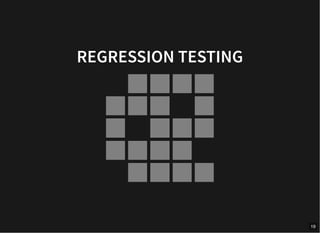 REGRESSION TESTING
19
 