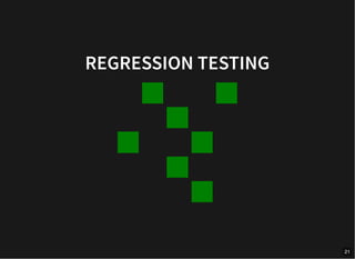 REGRESSION TESTING
21
 