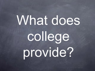 What does college provide? 