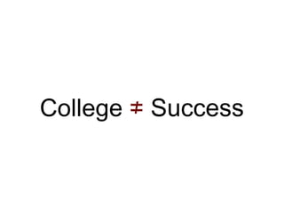 College  ≠  Success 