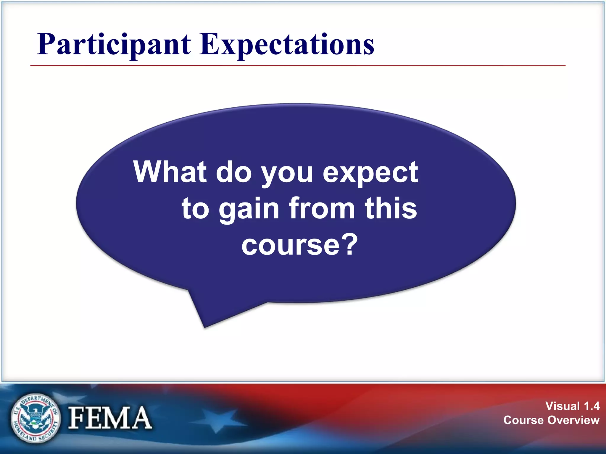 Visual 1.4
Course Overview
What do you expect
to gain from this
course?
Participant Expectations
 