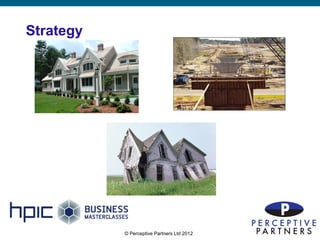 Strategy




           © Perceptive Partners Ltd 2012
                                            11
 