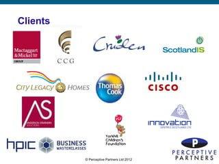 Clients




          © Perceptive Partners Ltd 2012
                                           3
 