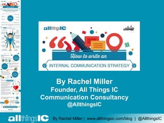By Rachel Miller
Founder, All Things IC
Communication Consultancy
@AllthingsIC
By Rachel Miller | www.allthingsic.com/blog...