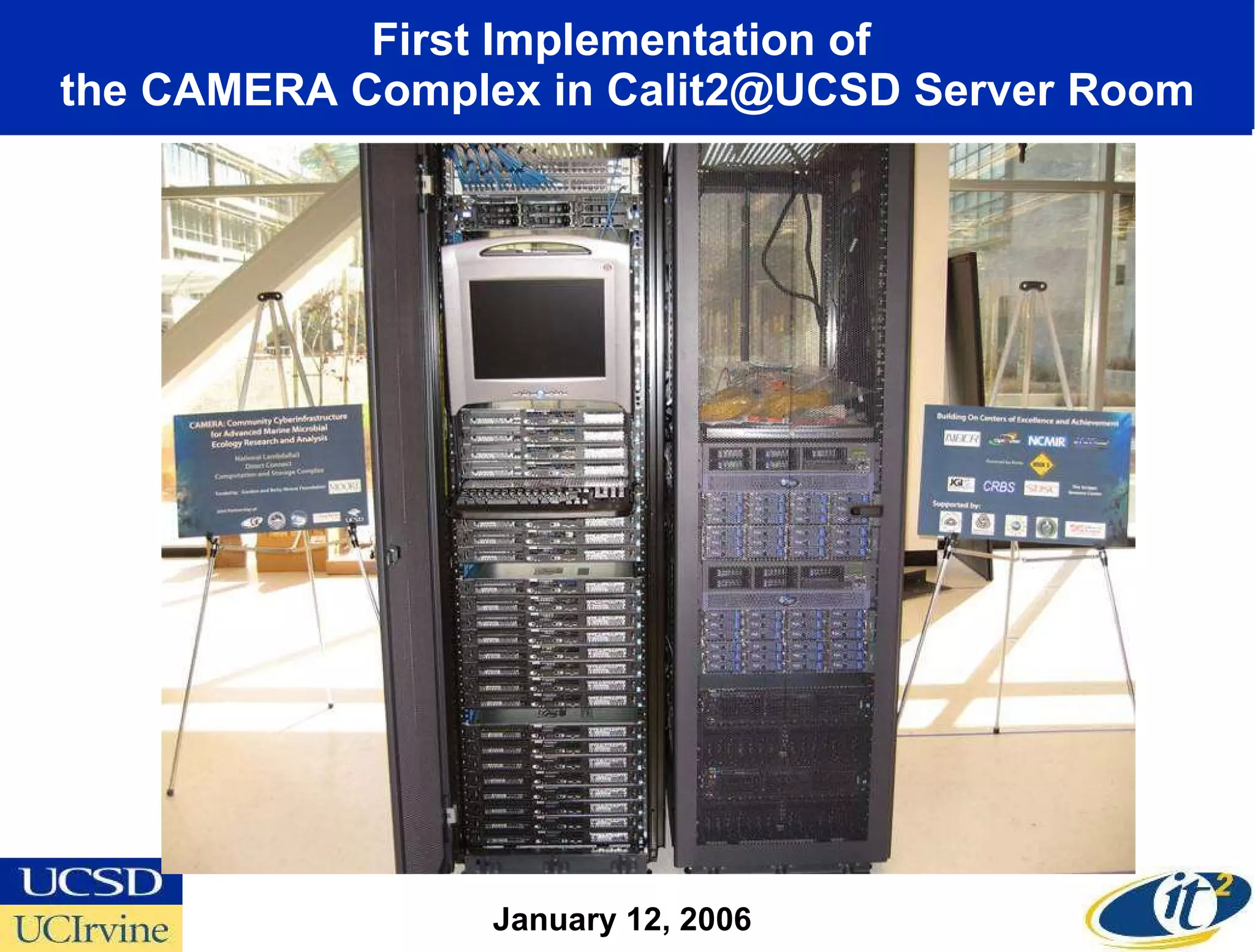 First Implementation of  the CAMERA Complex in Calit2@UCSD Server Room January 12, 2006  