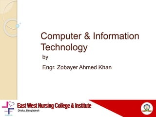 Computer & Information
Technology
by
Engr. Zobayer Ahmed Khan
 