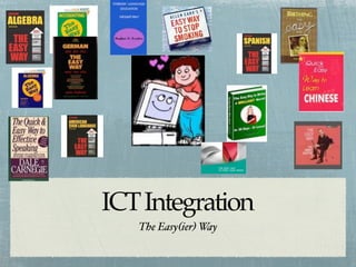 ICT Integration
   The Easy(ier) Way
 