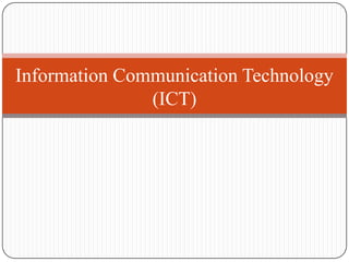 Information Communication Technology
               (ICT)
 