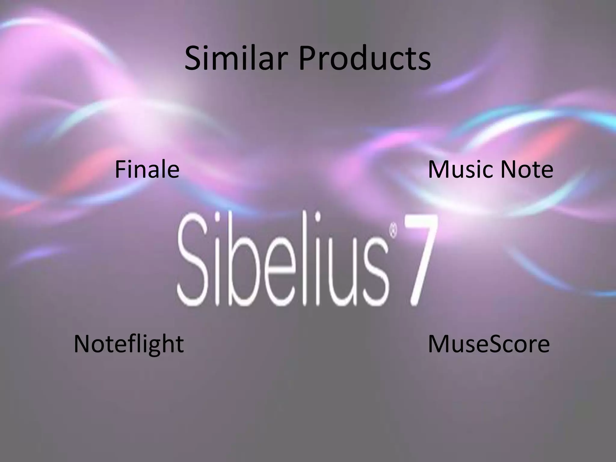Similar Products

   Finale                  Music Note




Noteflight                 MuseScore
 