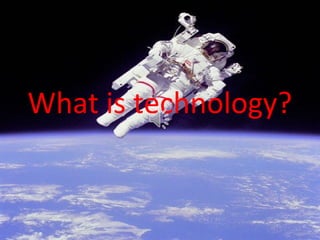 What is technology?

 