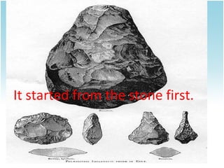 It started from the stone first.

 