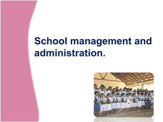 School management and
administration.

 