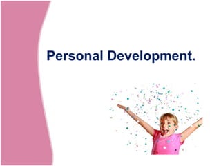 Personal Development.

 