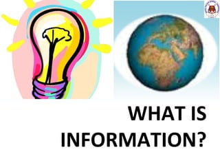 WHAT IS
INFORMATION?

 