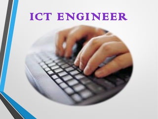 ICT ENGINEER
 