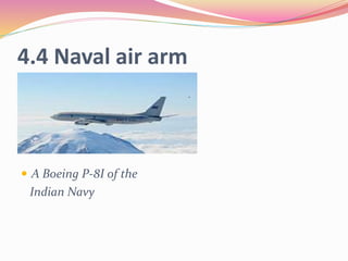 4.4 Naval air arm
 A Boeing P-8I of the
Indian Navy
 