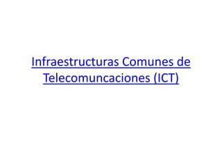 Infraestructuras Comunes de
Telecomuncaciones (ICT)
 