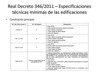 Real Decreto 346/2011 – Especificaciones
técnicas mínimas de las edificaciones
• Canalización principal:
 