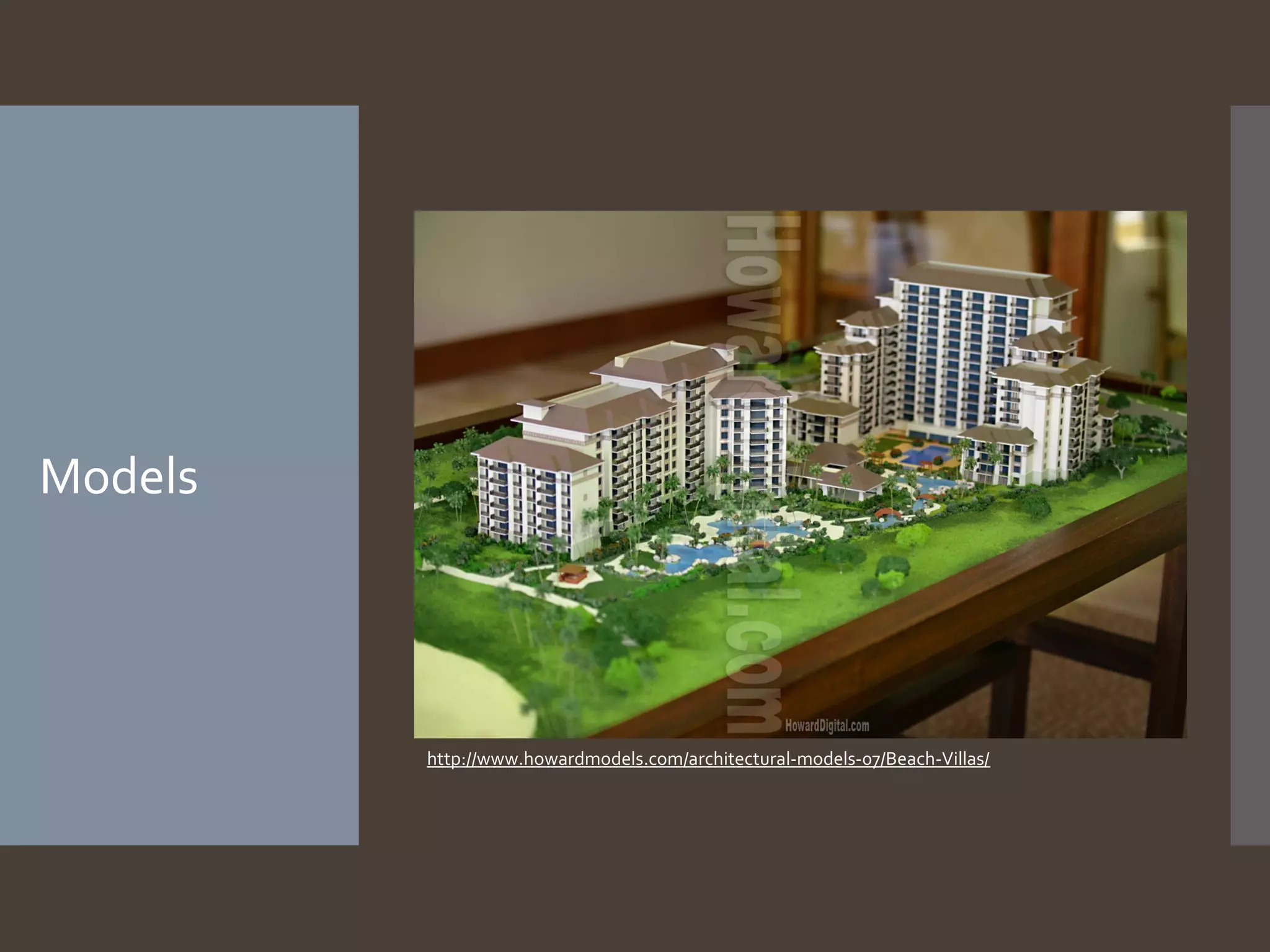 Models
http://www.howardmodels.com/architectural-models-07/Beach-Villas/
 