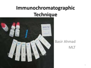Immunochromatographic
Technique
Basir Ahmad
MLT
1
 