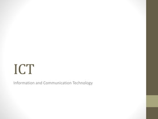 ICT
Information and Communication Technology
 