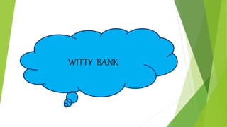 WITTY BANK
 