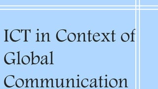 ICT in Context of
Global
Communication
 