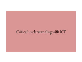 Critical understanding with ICT
 