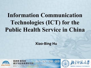 Information Communication
Technologies (ICT) for the
Public Health Service in China
Xiao-Bing Hu

 