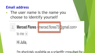 Email address
 The user name is the name you
choose to identify yourself
 