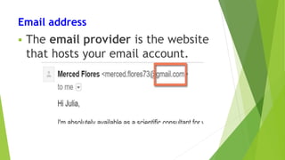 Email address
 The email provider is the website
that hosts your email account.
 