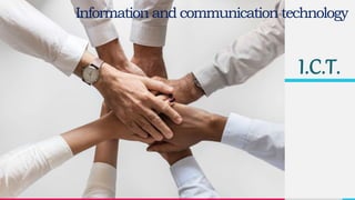 Information and communication technology
I.C.T.
 