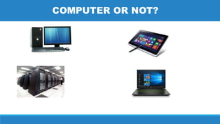 COMPUTER OR NOT?
 