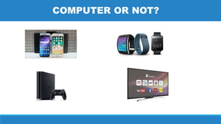 COMPUTER OR NOT?
 