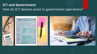 ICT and Government
How do ICT devices assist in government operations?
24
 