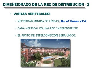 DIMENSIONADO DE LA RED DE DISTRIBUCIÓN - 2 VARIAS VERTICALES: NECESIDAD MÍNIMA DE LÍNEAS,  N= nº líneas x1’4 CADA VERTICAL ES UNA RED INDEPENDIENTE. EL PUNTO DE INTERCONEXIÓN SERÁ ÚNICO. 
