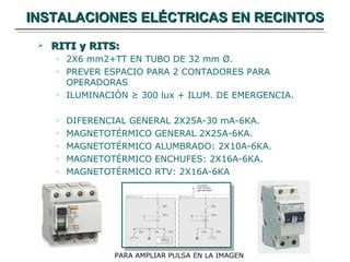 INSTALACIONES ELÉCTRICAS EN RECINTOS RITI y RITS: 2X6 mm2+TT EN TUBO DE 32 mm  Ø. PREVER ESPACIO PARA 2 CONTADORES PARA OPERADORAS ILUMINACIÓN ≥ 300 lux + ILUM. DE EMERGENCIA. DIFERENCIAL GENERAL 2X25A-30 mA-6KA. MAGNETOTÉRMICO GENERAL 2X25A-6KA. MAGNETOTÉRMICO ALUMBRADO: 2X10A-6KA. MAGNETOTÉRMICO ENCHUFES: 2X16A-6KA. MAGNETOTÉRMICO RTV: 2X16A-6KA PARA AMPLIAR PULSA EN LA IMAGEN 