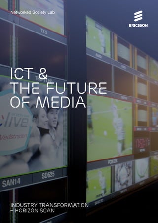 Networked Society Lab 
ICT & 
the future 
of Media 
Industry Transformation 
– Horizon scan 
Part 3/8 Industry Transformation – Horizon Scan: ICT & the Future of Media 1 
 